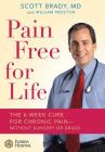 Pain Free for Life: The 6-Week Cure for Chronic Pain--Without Surgery or Drugs By Scott Brady, MD, William Proctor Cover Image