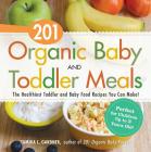 201 Organic Baby And Toddler Meals: The Healthiest Toddler and Baby Food Recipes You Can Make! Cover Image