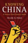 Knowing China: A Twenty-First Century Guide By Frank N. Pieke Cover Image
