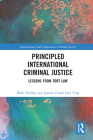 Principled International Criminal Justice: Lessons from Tort Law (International and Comparative Criminal Justice) By Mark Findlay, Joanna Chuah Hui Ying Cover Image