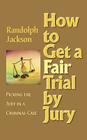 How to Get a Fair Trial by Jury By Randolph Jackson Cover Image