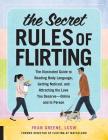 The Secret Rules of Flirting: The Illustrated Guide to Reading Body Language, Getting Noticed, and Attracting the Love You Deserve--Online and In Person By Fran Greene Cover Image