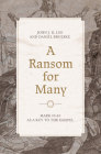 A Ransom for Many: Mark 10:45 as a Key to the Gospel By John J. R. Lee, Daniel Brueske Cover Image