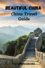 Beautiful China: China Travel Guide By Victoria Chang Cover Image