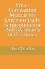 Price-Forecasting Models for Direxion Daily Semiconductor Bull 3X Shares SOXL Stock By Ton Viet Ta Cover Image