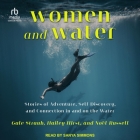 Women and Water: Stories of Adventure, Self-Discovery, and Connection in and on the Water Cover Image
