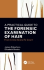 A Practical Guide to the Forensic Examination of Hair: From Crime Scene to Court Cover Image