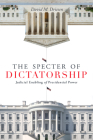 The Specter of Dictatorship: Judicial Enabling of Presidential Power (Stanford Studies in Law and Politics) By David M. Driesen Cover Image