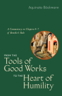 From the Tools of Good Works to the Heart of Humility: A Commentary on Chapters 4-7 of Benedict's Rule By Aquinata Bockmann, Marianne Burkhard (Translator), Andrea Westkamp (Translator) Cover Image