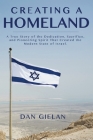 Creating a Homeland: A True Story of the Dedication, Sacrifice, And Pioneering Spirit That Created the Modern State of Israel By Dan Gielan, Janis L. Dworkis (Editor), David a. Gielan (Cover Design by) Cover Image
