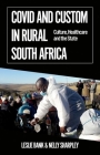 Covid and Custom in Rural South Africa: Culture, Healthcare and the State (African Arguments) By Leslie Bank, Nelly Sharpley Cover Image
