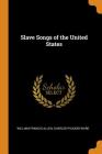 Slave Songs of the United States By William Francis Allen, Charles Pickard Ware Cover Image