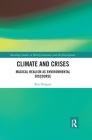Climate and Crises: Magical Realism as Environmental Discourse (Routledge Studies in World Literatures and the Environment) By Ben Holgate Cover Image