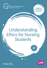 Understanding Ethics for Nursing Students (Transforming Nursing Practice) By Peter Ellis Cover Image