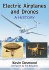 Electric Airplanes and Drones: A History By Kevin Desmond Cover Image