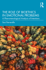 The Role of Bioethics in Emotional Problems: A Phenomenological Analysis of Intentions By Susi Ferrarello Cover Image