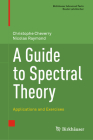 A Guide to Spectral Theory: Applications and Exercises Cover Image