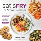 Satisfry: Simply Delicious, Satisfying, and Fast Air Fryer Recipes Cover Image