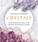 Crystals: Understand and Connect to the Medicine and Healing of Crystals (Updated Edition) By Rachelle Charman Cover Image