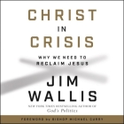 Christ in Crisis Lib/E: Why We Need to Reclaim Jesus By Jim Wallis, Charles Constant (Read by) Cover Image