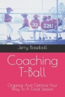 Coaching T-Ball: Organize And Optimize Your Way To A Great Season By Jerry Baseball Cover Image