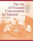 The Art of Focused Conversation for Schools, Third Edition: Over 100 Ways to Guide Clear Thinking and Promote Learning By Jo Nelson Cover Image