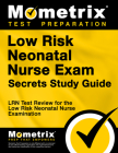 Low Risk Neonatal Nurse Exam Secrets Study Guide: Lrn Test Review for the Low Risk Neonatal Nurse Examination By Mometrix Nursing Certification Test Team (Editor) Cover Image