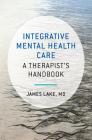 Integrative Mental Health Care: A Therapist's Handbook By James Lake, MD Cover Image