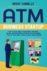 ATM Business Startup: How to Make Money from Owning, Operating, Selling, and Marketing Automated Teller Machines - Step-by-Step Guide to Ear Cover Image