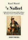 's Nullerl: Volksstück mit Gesang in fünf Aufzügen Mit einem Vorwort von Peter Rosegger By Karl Morré Cover Image