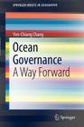 Ocean Governance: A Way Forward (Springerbriefs in Geography) By Yen-Chiang Chang Cover Image