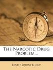 The Narcotic Drug Problem... By Ernest Simons Bishop Cover Image