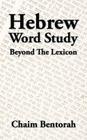 Hebrew Word Study: Beyond the Lexicon By Chaim Bentorah Cover Image