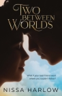 Two Between Worlds By Nissa Harlow Cover Image