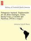 Patagonia Austral. Exploración de los Ríos Gallegos, Coile, Santa Cruz y Canales del Pacífico. [With a map.] By Anonymous, Carlos M. Moyano Cover Image