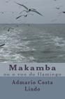 Makamba: ou o voo do flamingo By Admario Costa Lindo Cover Image