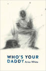Who's Your Daddy By Arisa White Cover Image