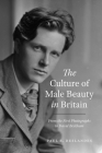 The Culture of Male Beauty in Britain: From the First Photographs to David Beckham By Paul R. Deslandes Cover Image