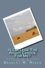 Is College The Right Choice For Me?: How Can I Maximize My Investment In Time And Money? Cover Image