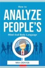 How to Analyze People's Mind And Body Language By Nina Denver Cover Image