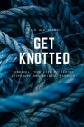 Get Knotted: Unravel your life to become shipshape and Bristol fashion! Cover Image