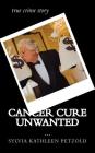 Cancer Cure Unwanted?: true crime story By Sylvia Kathleen Petzold Cover Image