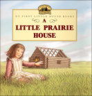 A Little Prairie House (My First Little House Books (Prebound)) Cover Image