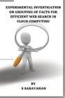 Experimental Investigation on Grouping of Facts for Efficient Web Search in Cloud Computing Cover Image