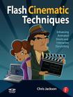 Flash Cinematic Techniques: Enhancing Animated Shorts and Interactive Storytelling [With CDROM] By Chris Jackson Cover Image