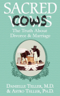 Sacred Cows: The Truth about Divorce and Marriage By Danielle Teller, Astro Teller Cover Image