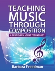 Teaching Music Through Composition: A Curriculum Using Technology By Barbara Freedman Cover Image