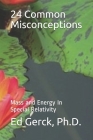 24 Common Misconceptions of Mass and Energy in Special Relativity By Ed Gerck Cover Image