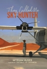 They Called Me Sky Hunter By Myriam Huser Cover Image