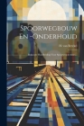 Spoorwegbouw En -onderhoud: Beknopte Handleiding Voor Spoorweg-technici... By H. Van Berckel Cover Image